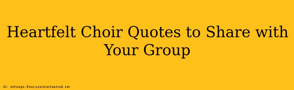 Heartfelt Choir Quotes to Share with Your Group