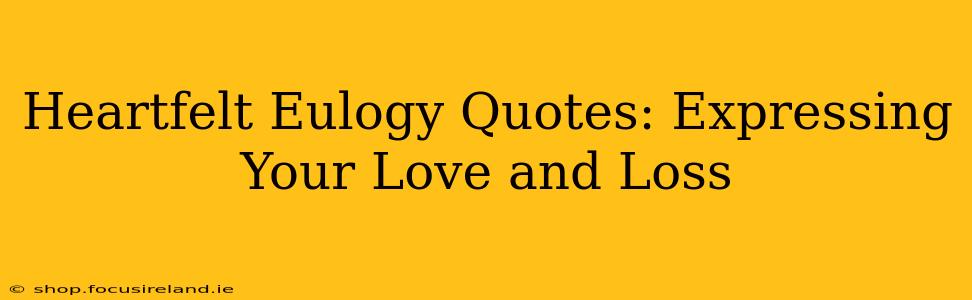 Heartfelt Eulogy Quotes: Expressing Your Love and Loss