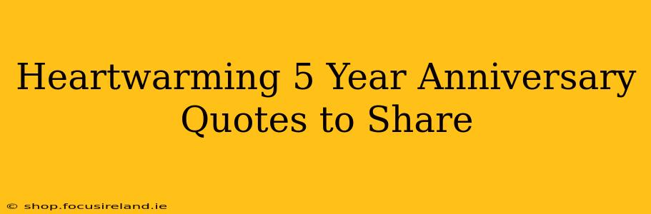 Heartwarming 5 Year Anniversary Quotes to Share