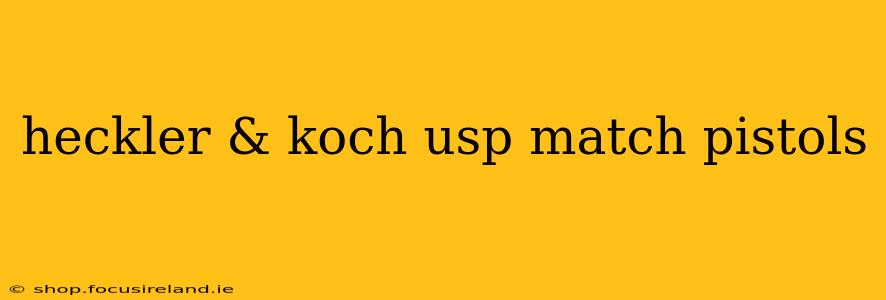heckler & koch usp match pistols