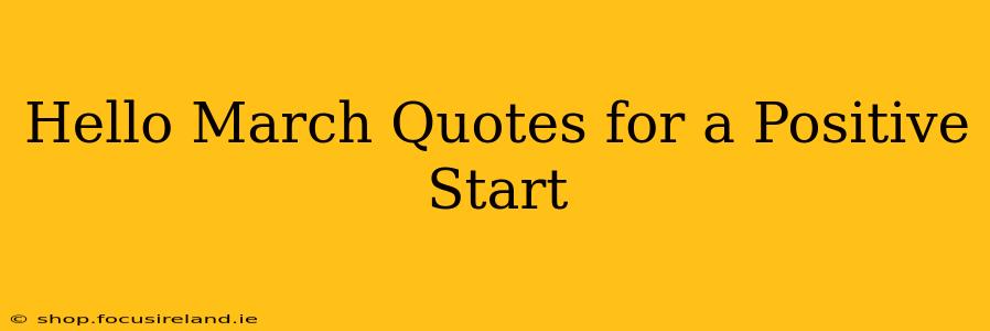 Hello March Quotes for a Positive Start