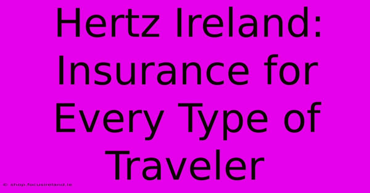 Hertz Ireland: Insurance For Every Type Of Traveler