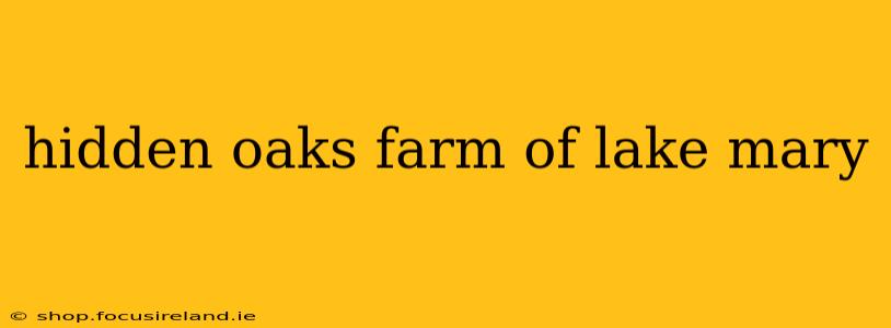 hidden oaks farm of lake mary