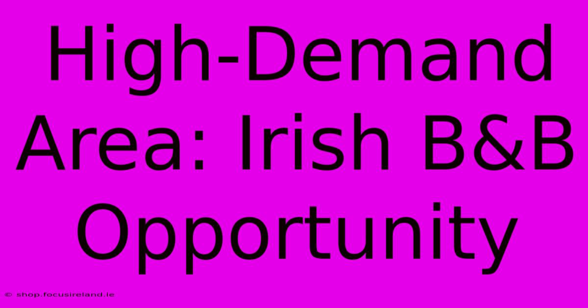 High-Demand Area: Irish B&B Opportunity