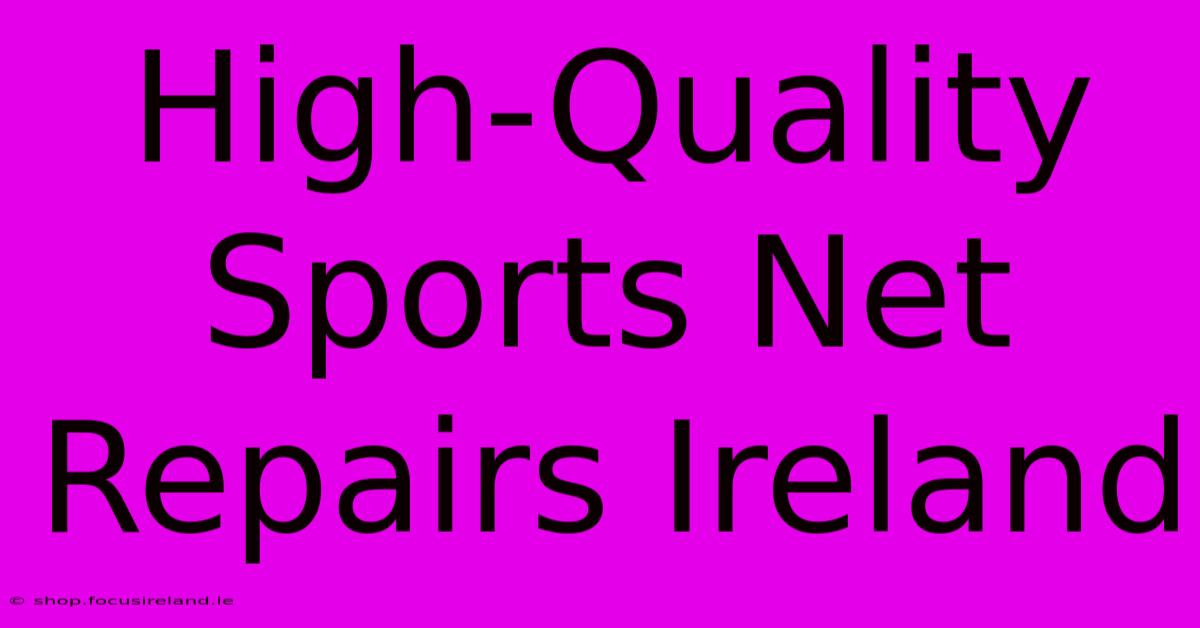 High-Quality Sports Net Repairs Ireland