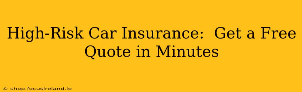 High-Risk Car Insurance:  Get a Free Quote in Minutes