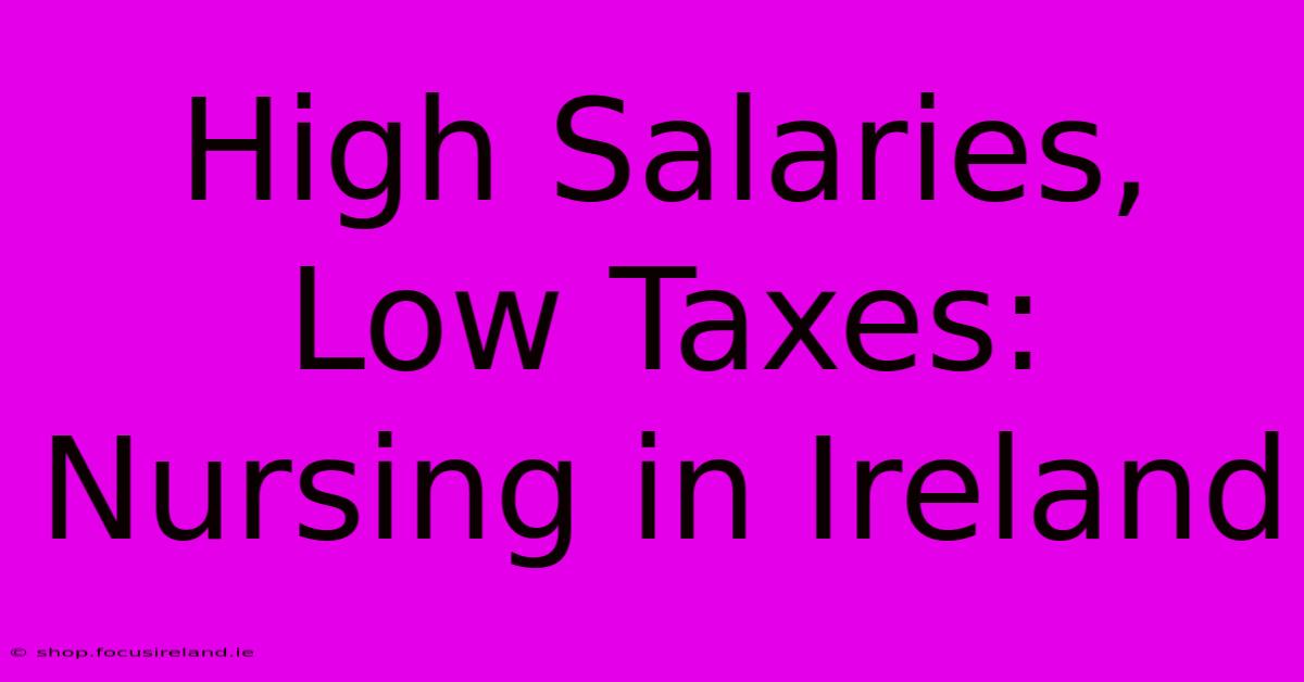 High Salaries, Low Taxes: Nursing In Ireland