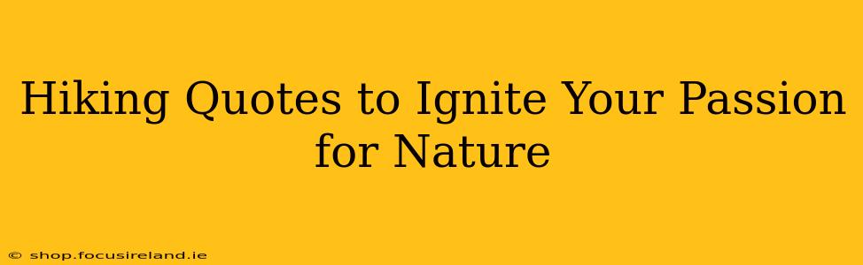 Hiking Quotes to Ignite Your Passion for Nature