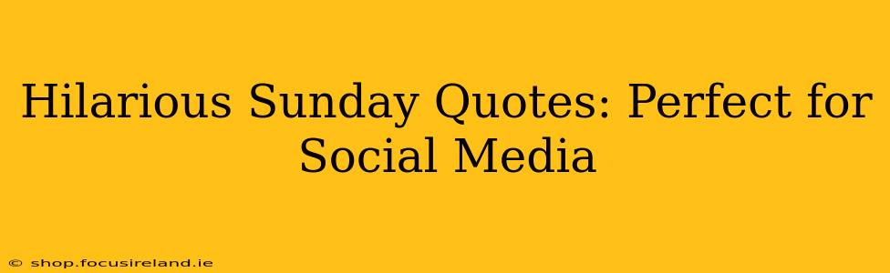 Hilarious Sunday Quotes: Perfect for Social Media