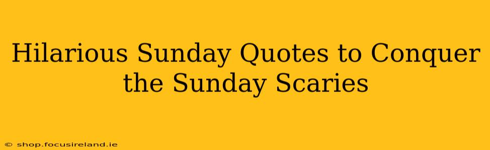 Hilarious Sunday Quotes to Conquer the Sunday Scaries