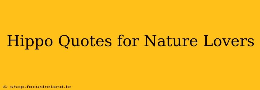 Hippo Quotes for Nature Lovers