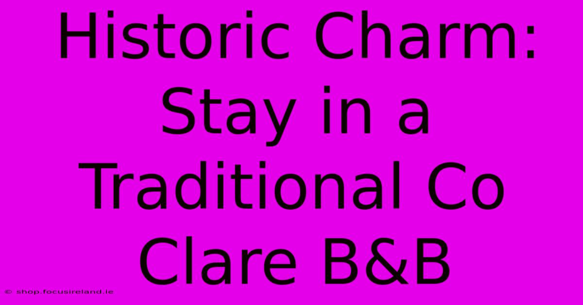 Historic Charm: Stay In A Traditional Co Clare B&B