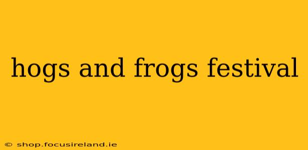 hogs and frogs festival