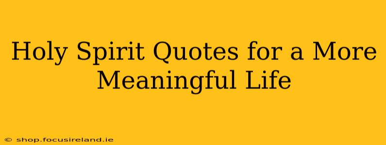 Holy Spirit Quotes for a More Meaningful Life