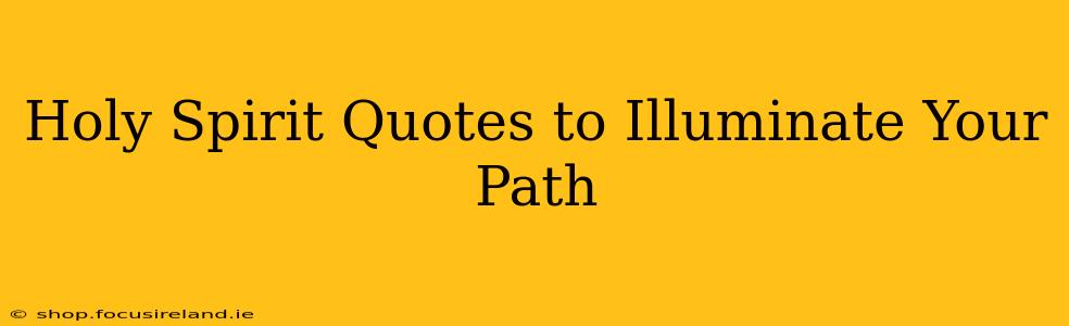 Holy Spirit Quotes to Illuminate Your Path