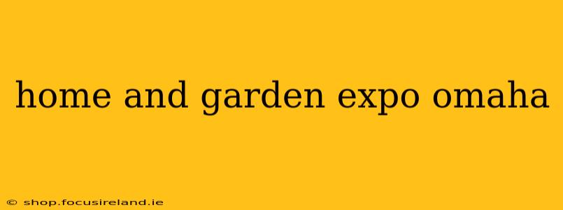 home and garden expo omaha