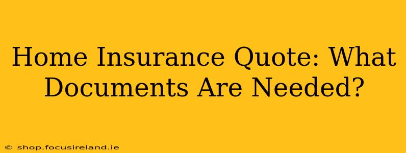 Home Insurance Quote: What Documents Are Needed?