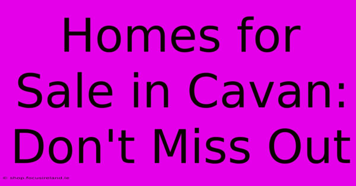 Homes For Sale In Cavan: Don't Miss Out