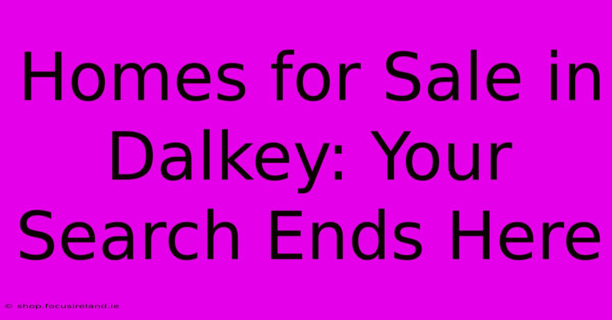 Homes For Sale In Dalkey: Your Search Ends Here