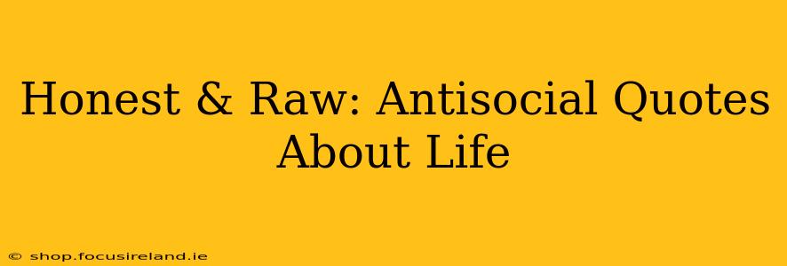 Honest & Raw: Antisocial Quotes About Life