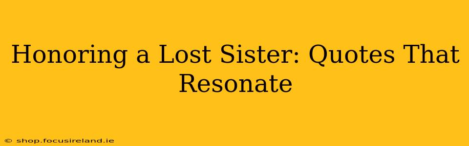 Honoring a Lost Sister: Quotes That Resonate