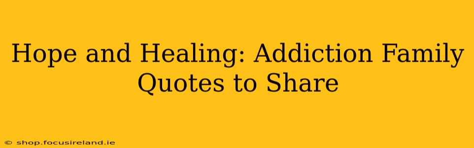 Hope and Healing: Addiction Family Quotes to Share