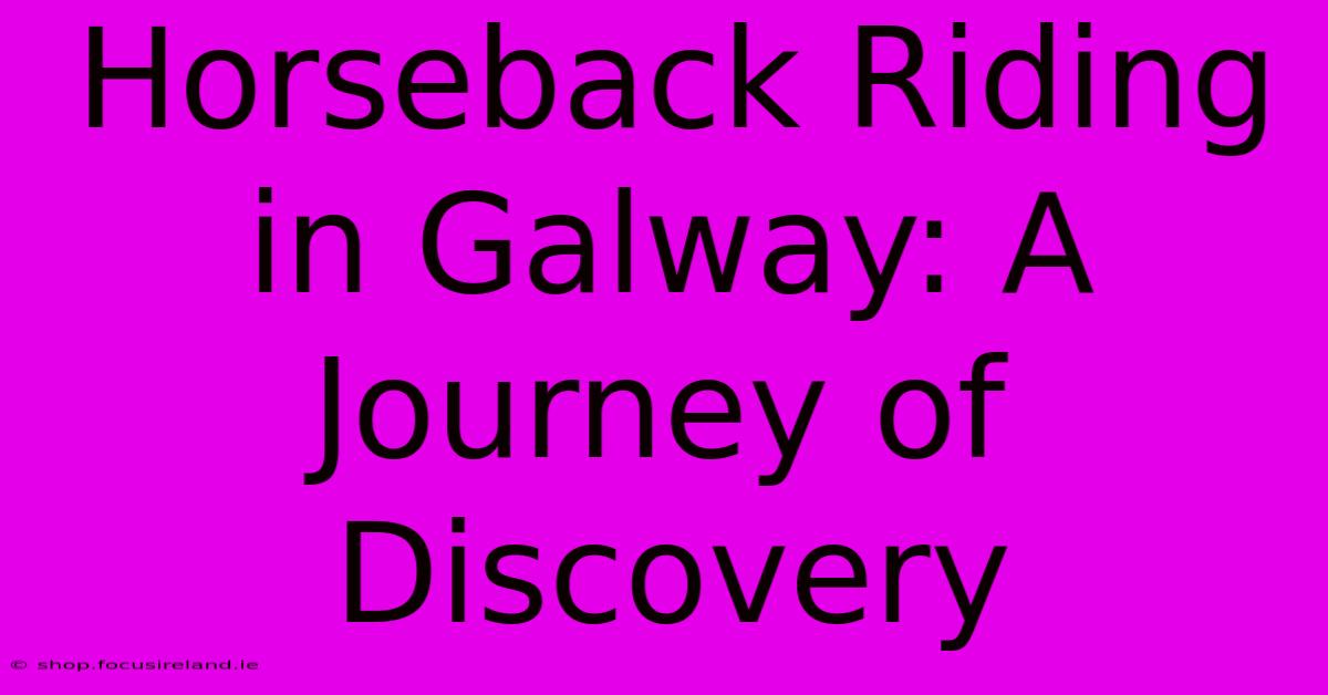 Horseback Riding In Galway: A Journey Of Discovery