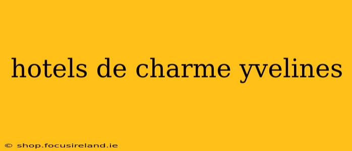 hotels de charme yvelines