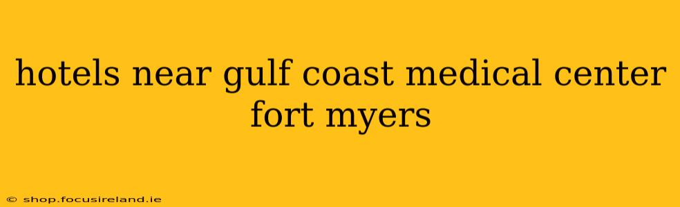 hotels near gulf coast medical center fort myers