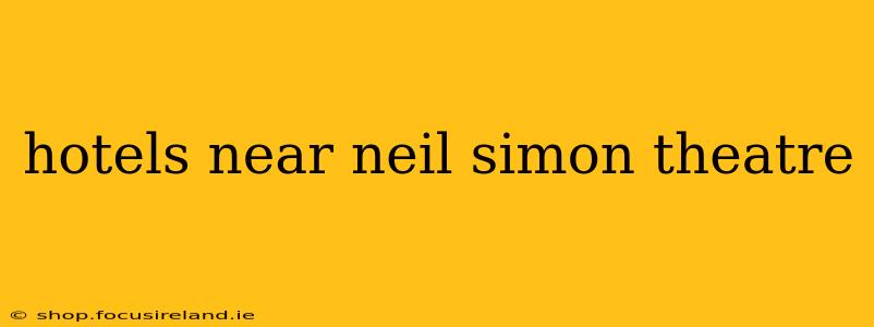 hotels near neil simon theatre