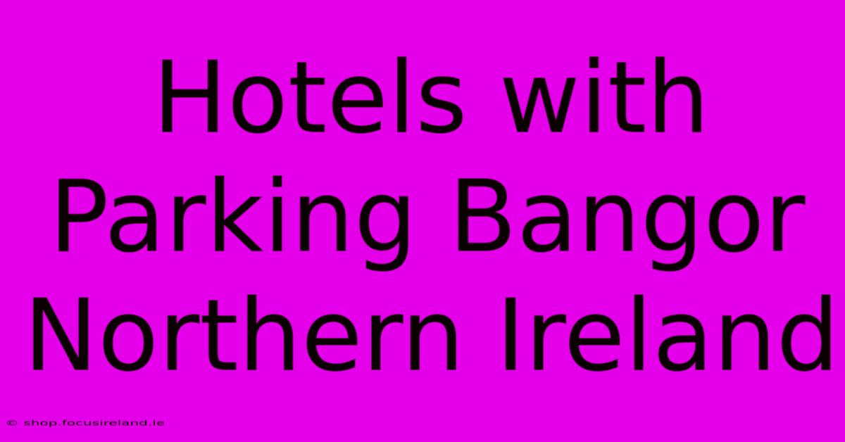 Hotels With Parking Bangor Northern Ireland