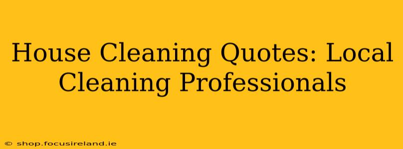 House Cleaning Quotes: Local Cleaning Professionals
