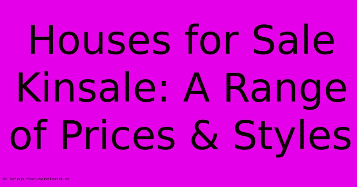 Houses For Sale Kinsale: A Range Of Prices & Styles