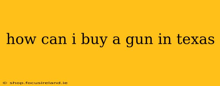 how can i buy a gun in texas