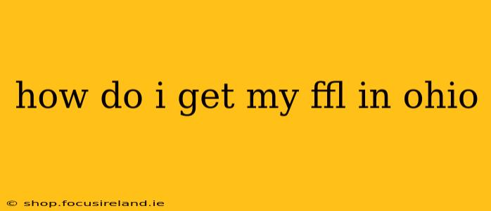 how do i get my ffl in ohio