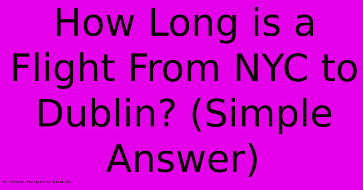 How Long Is A Flight From NYC To Dublin? (Simple Answer)