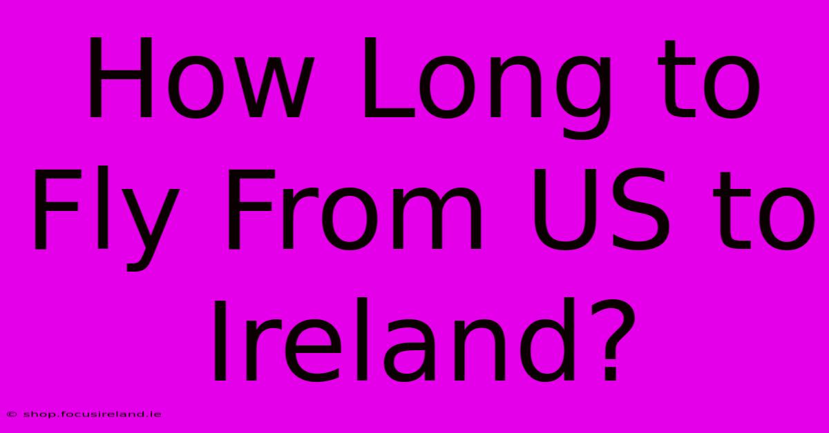 How Long To Fly From US To Ireland?