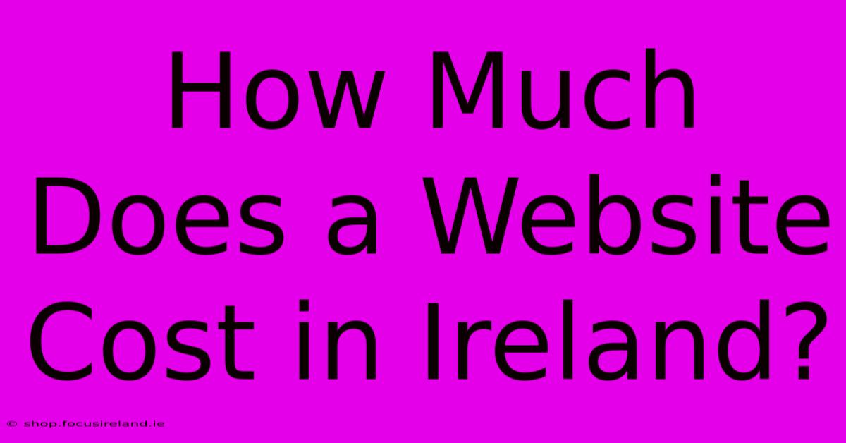 How Much Does A Website Cost In Ireland?