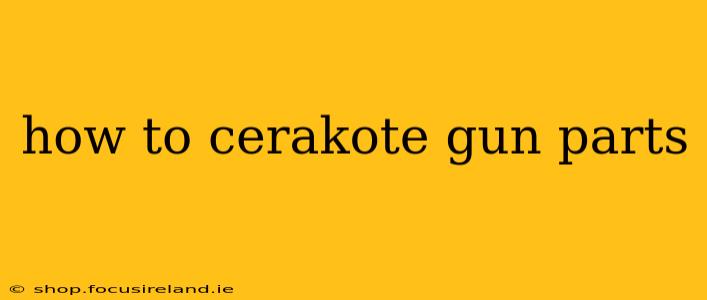 how to cerakote gun parts