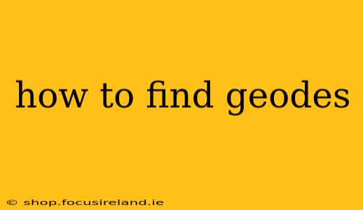 how to find geodes