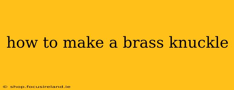 how to make a brass knuckle