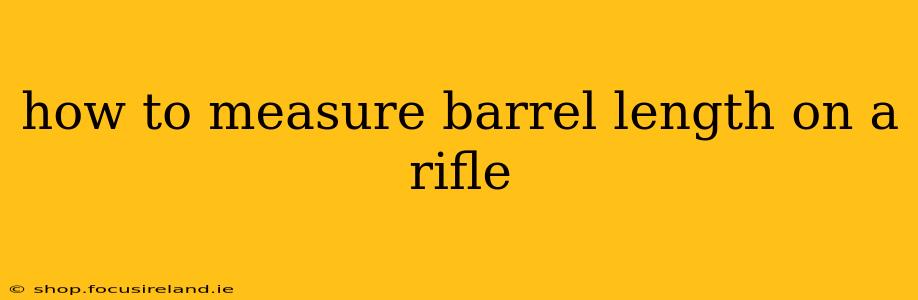 how to measure barrel length on a rifle