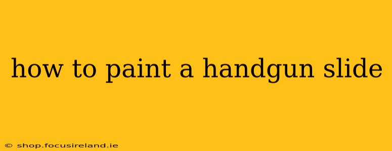 how to paint a handgun slide