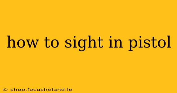 how to sight in pistol