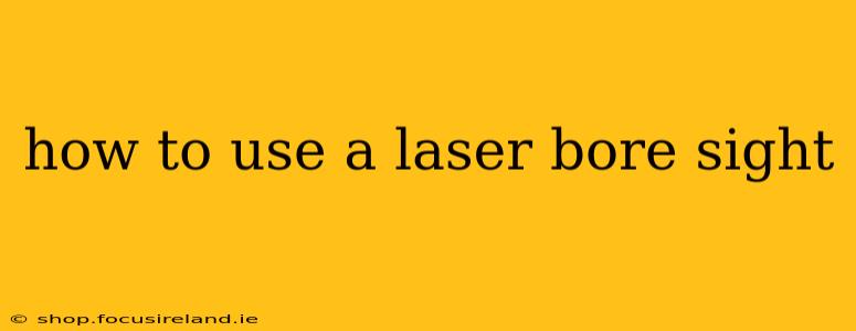 how to use a laser bore sight