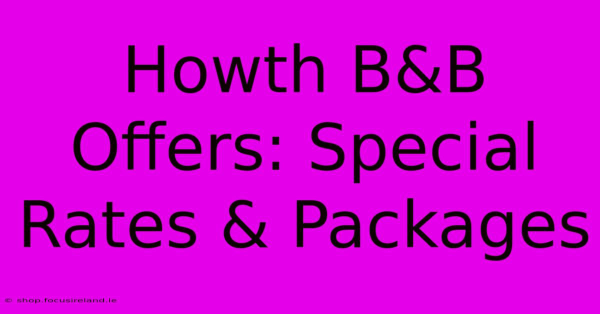 Howth B&B Offers: Special Rates & Packages