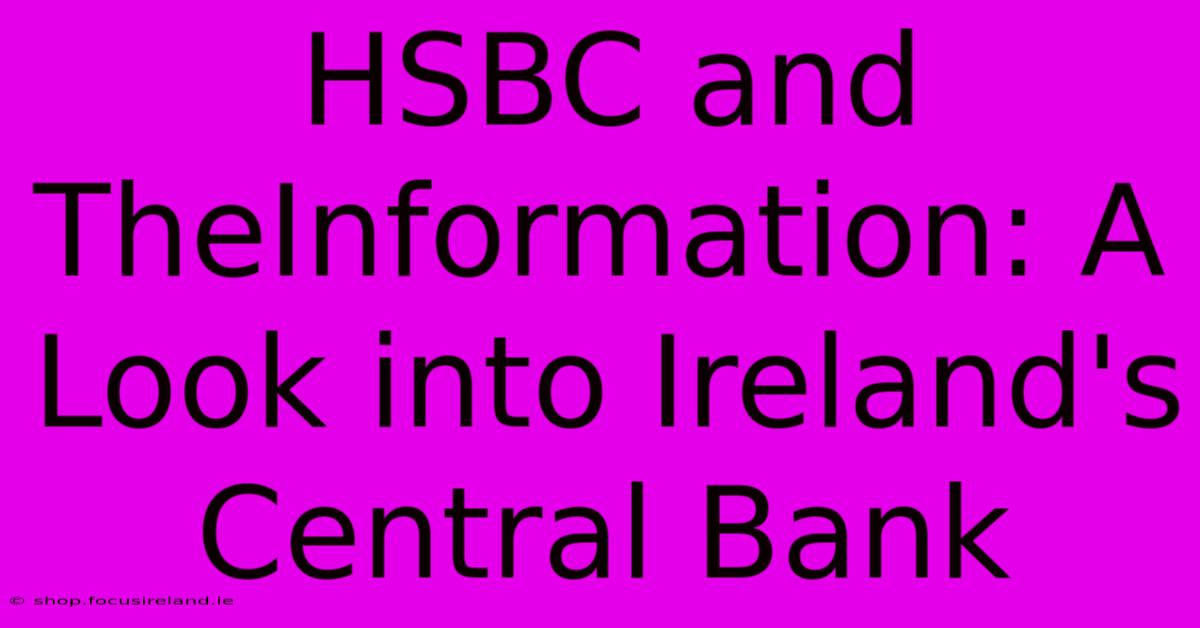 HSBC And TheInformation: A Look Into Ireland's Central Bank