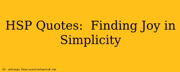 HSP Quotes:  Finding Joy in Simplicity