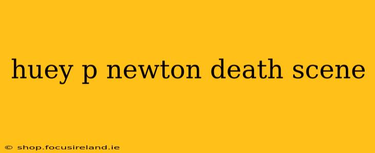 huey p newton death scene