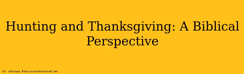 Hunting and Thanksgiving: A Biblical Perspective